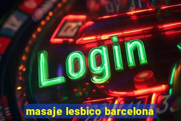 masaje lesbico barcelona